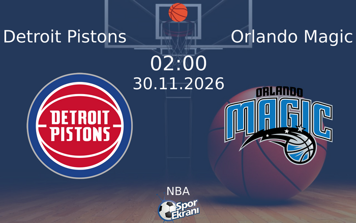 Detroit Pistons vs Orlando Magic maçı Hangi Kanalda Saat Kaçta Yayınlanacak? | 30 Kasım 2026