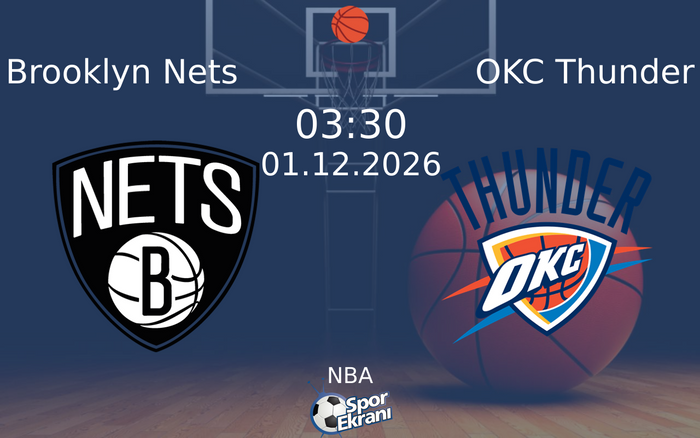 Brooklyn Nets vs OKC Thunder maçı Hangi Kanalda Saat Kaçta Yayınlanacak? | 01 Aralık 2026