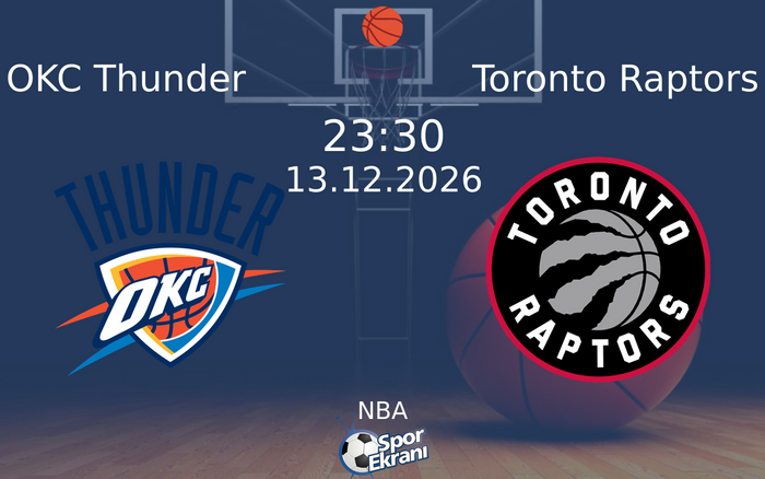 OKC Thunder vs Toronto Raptors maçı Hangi Kanalda Saat Kaçta Yayınlanacak? | 13 Aralık 2026 OKC Thunder vs Toronto Raptors maçı Hangi Kanalda Saat Kaçta Yayınlanacak? | 13 Aralık 2026