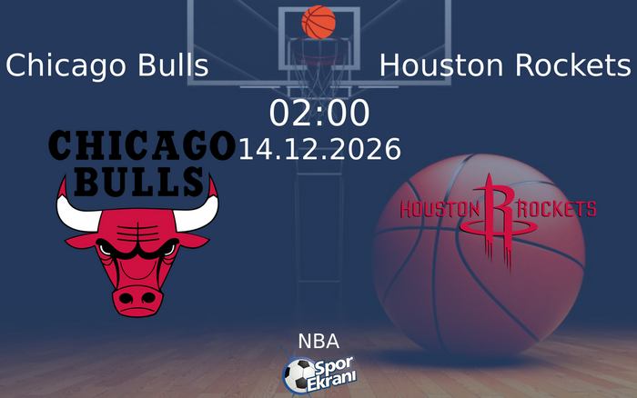 Chicago Bulls vs Houston Rockets maçı Hangi Kanalda Saat Kaçta Yayınlanacak? | 14 Aralık 2026