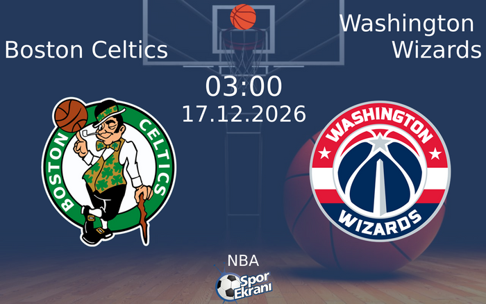 Boston Celtics vs Washington Wizards maçı Hangi Kanalda Saat Kaçta Yayınlanacak? | 17 Aralık 2026