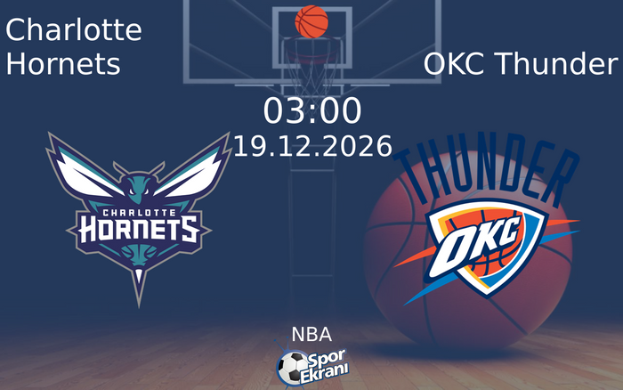 Charlotte Hornets vs OKC Thunder maçı Hangi Kanalda Saat Kaçta Yayınlanacak? | 19 Aralık 2026