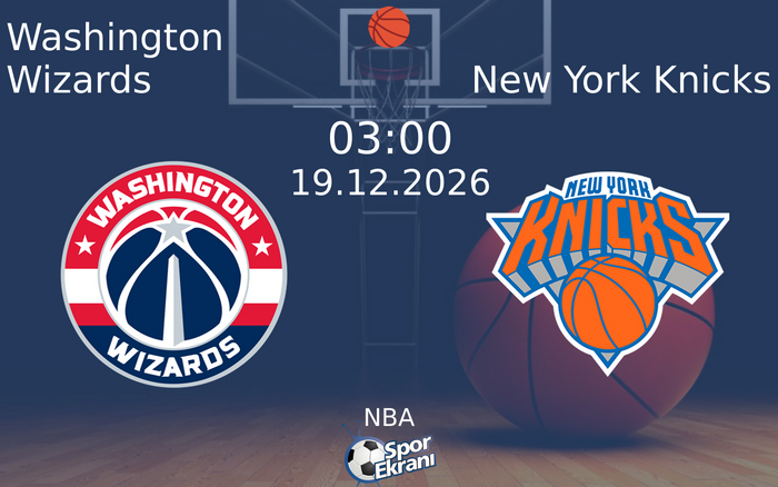 Washington Wizards vs New York Knicks maçı Hangi Kanalda Saat Kaçta Yayınlanacak? | 19 Aralık 2026 Washington Wizards vs New York Knicks maçı Hangi Kanalda Saat Kaçta Yayınlanacak? | 19 Aralık 2026