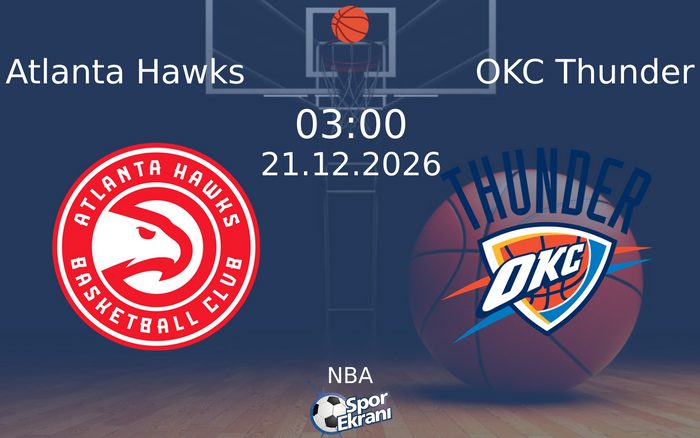 Atlanta Hawks vs OKC Thunder maçı Hangi Kanalda Saat Kaçta Yayınlanacak? | 21 Aralık 2026 Atlanta Hawks vs OKC Thunder maçı Hangi Kanalda Saat Kaçta Yayınlanacak? | 21 Aralık 2026