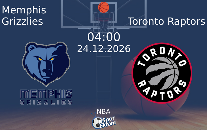 Memphis Grizzlies vs Toronto Raptors maçı Hangi Kanalda Saat Kaçta Yayınlanacak? | 24 Aralık 2026