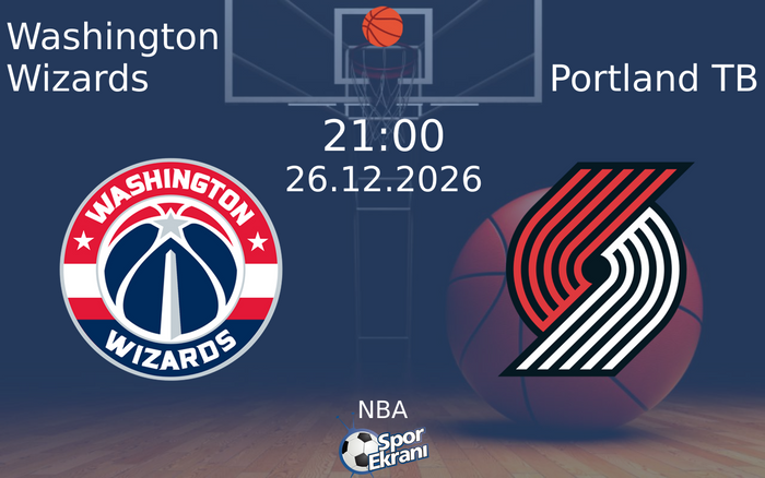 Washington Wizards vs Portland TB maçı Hangi Kanalda Saat Kaçta Yayınlanacak? | 26 Aralık 2026