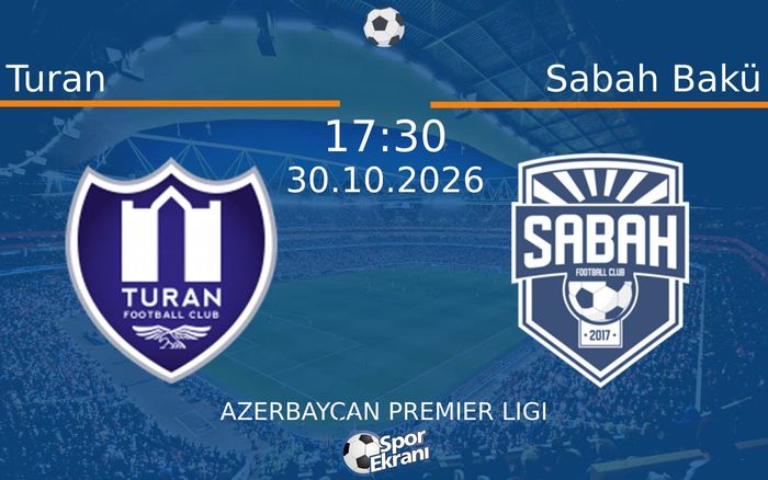 Turan vs Sabah Bakü maçı Hangi Kanalda Saat Kaçta Yayınlanacak? | 30 Ekim 2026 Turan vs Sabah Bakü maçı Hangi Kanalda Saat Kaçta Yayınlanacak? | 30 Ekim 2026