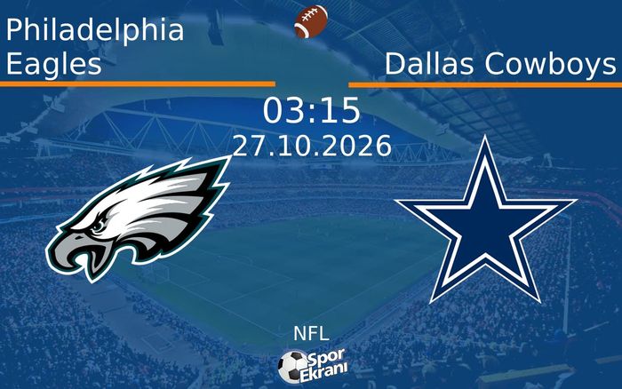 Philadelphia Eagles vs Dallas Cowboys maçı Hangi Kanalda Saat Kaçta Yayınlandı? | 27 Ekim 2026