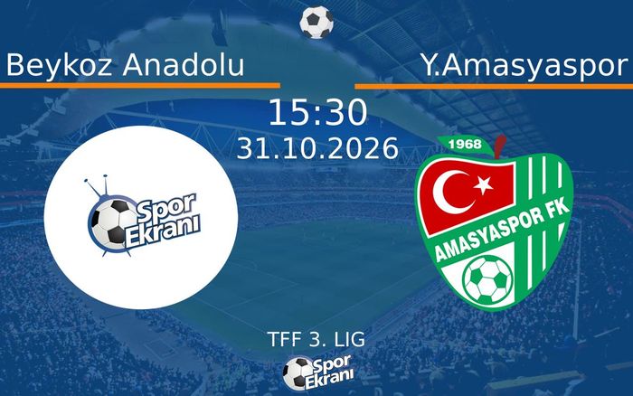 Beykoz Anadolu vs Y.Amasyaspor maçı Hangi Kanalda Saat Kaçta Yayınlanacak? | 31 Ekim 2026