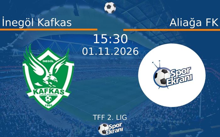İnegöl Kafkas vs Aliağa FK maçı Hangi Kanalda Saat Kaçta Yayınlanacak? | 01 Kasım 2026 İnegöl Kafkas vs Aliağa FK maçı Hangi Kanalda Saat Kaçta Yayınlanacak? | 01 Kasım 2026