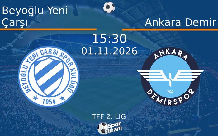 Beyoğlu Yeni Çarşı vs Ankara Demir maçı Hangi Kanalda Saat Kaçta Yayınlanacak? | 01 Kasım 2026