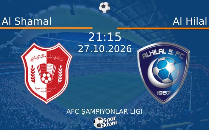 Al Shamal vs Al Hilal maçı Hangi Kanalda Saat Kaçta Yayınlanacak? | 27 Ekim 2026