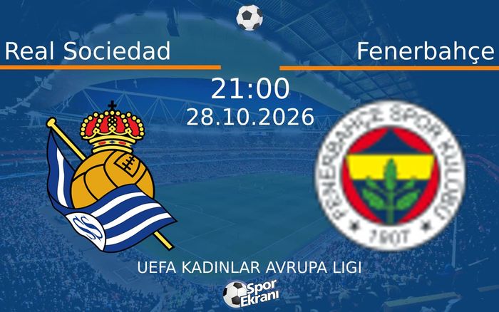 Real Sociedad vs Fenerbahçe maçı Hangi Kanalda Saat Kaçta Yayınlanacak? | 28 Ekim 2026
