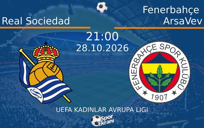 Real Sociedad vs Fenerbahçe ArsaVev maçı Hangi Kanalda Saat Kaçta Yayınlanacak? | 28 Ekim 2026 Real Sociedad vs Fenerbahçe ArsaVev maçı Hangi Kanalda Saat Kaçta Yayınlanacak? | 28 Ekim 2026