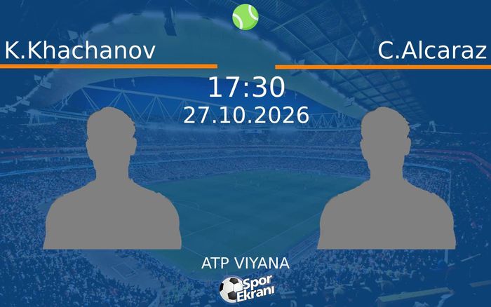 K.Khachanov vs C.Alcaraz maçı Hangi Kanalda Saat Kaçta Yayınlanacak? | 27 Ekim 2026 K.Khachanov vs C.Alcaraz maçı Hangi Kanalda Saat Kaçta Yayınlanacak? | 27 Ekim 2026