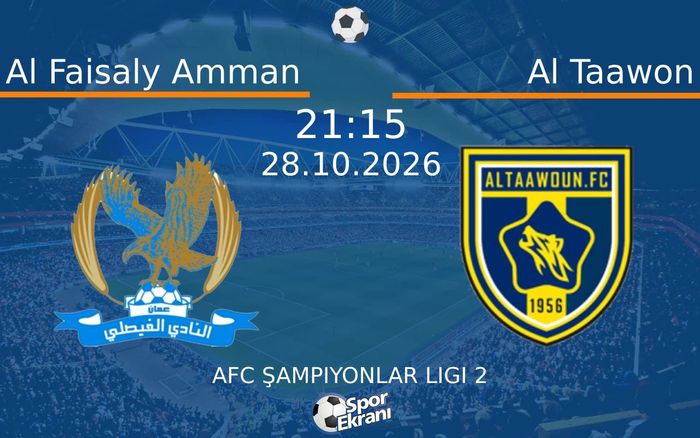 Al Faisaly Amman vs Al Taawon maçı Hangi Kanalda Saat Kaçta Yayınlanacak? | 28 Ekim 2026