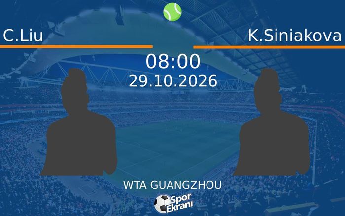 C.Liu vs K.Siniakova maçı Hangi Kanalda Saat Kaçta Yayınlanacak? | 29 Ekim 2026 C.Liu vs K.Siniakova maçı Hangi Kanalda Saat Kaçta Yayınlanacak? | 29 Ekim 2026