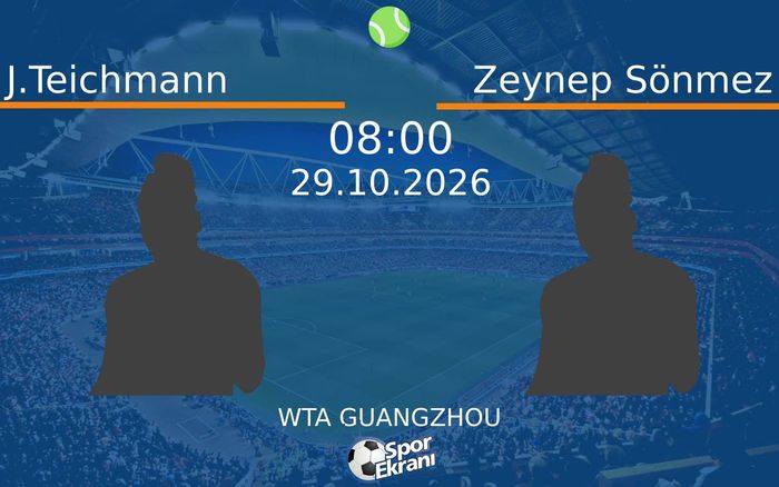 J.Teichmann vs Zeynep Sönmez maçı Hangi Kanalda Saat Kaçta Yayınlanacak? | 29 Ekim 2026