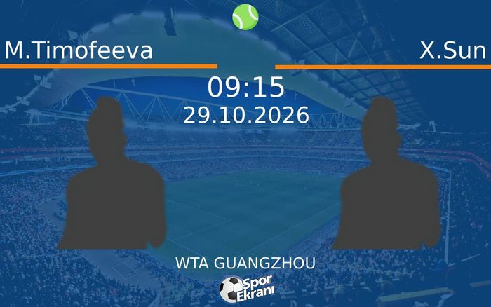 M.Timofeeva vs X.Sun maçı Hangi Kanalda Saat Kaçta Yayınlanacak? | 29 Ekim 2026 M.Timofeeva vs X.Sun maçı Hangi Kanalda Saat Kaçta Yayınlanacak? | 29 Ekim 2026