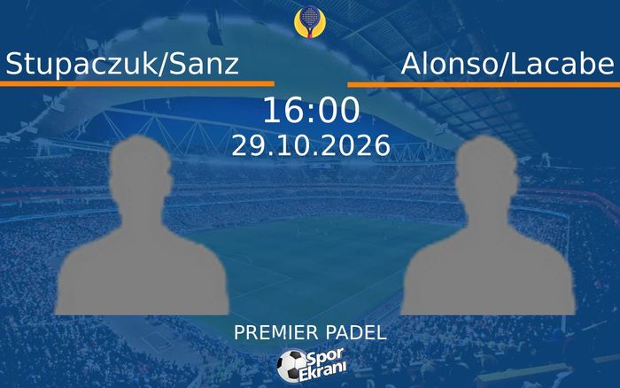 Stupaczuk/Sanz vs Alonso/Lacabe maçı Hangi Kanalda Saat Kaçta Yayınlanacak? | 29 Ekim 2026