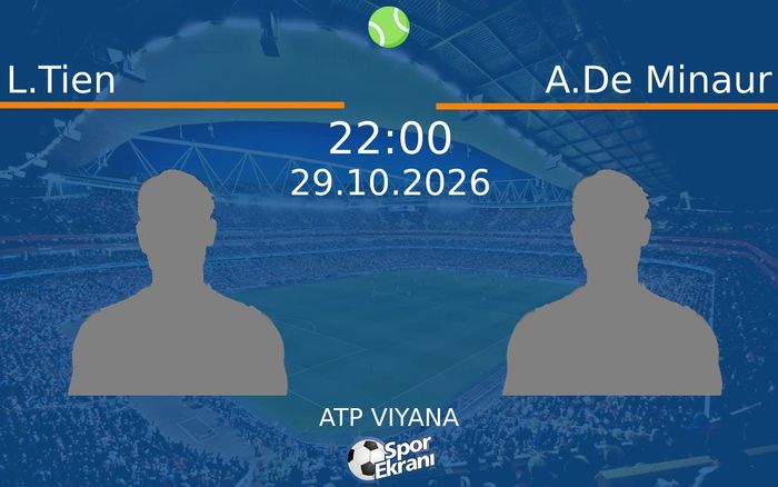 L.Tien vs A.De Minaur maçı Hangi Kanalda Saat Kaçta Yayınlanacak? | 29 Ekim 2026