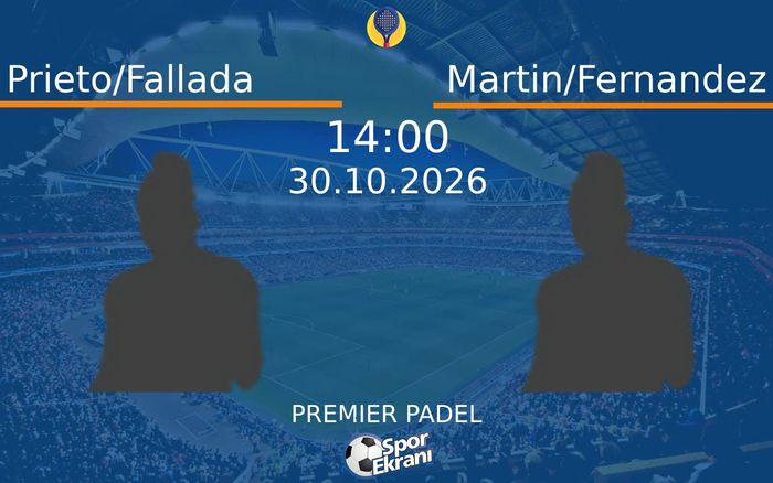 Prieto/Fallada vs Martin/Fernandez maçı Hangi Kanalda Saat Kaçta Yayınlanacak? | 30 Ekim 2026 Prieto/Fallada vs Martin/Fernandez maçı Hangi Kanalda Saat Kaçta Yayınlanacak? | 30 Ekim 2026