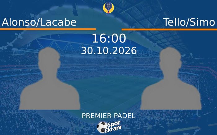 Alonso/Lacabe vs Tello/Simo maçı Hangi Kanalda Saat Kaçta Yayınlanacak? | 30 Ekim 2026 Alonso/Lacabe vs Tello/Simo maçı Hangi Kanalda Saat Kaçta Yayınlanacak? | 30 Ekim 2026