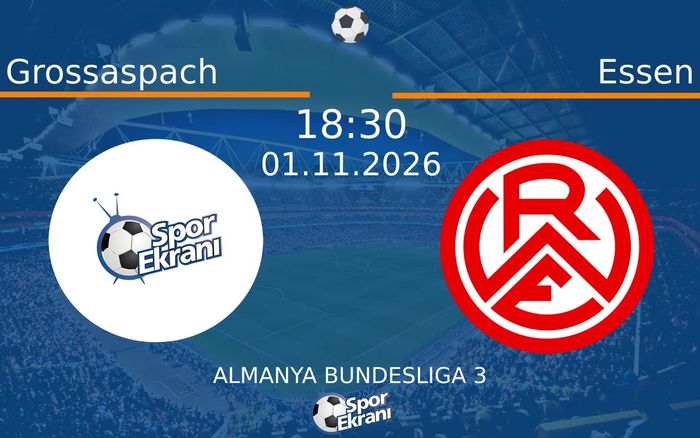 Grossaspach vs Essen maçı Hangi Kanalda Saat Kaçta Yayınlanacak? | 01 Kasım 2026