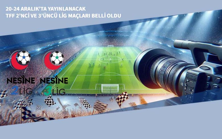 20-24 Aralık’ta Yayınlanacak TFF 2’nci ve 3’üncü Lig Maçları Belli Oldu