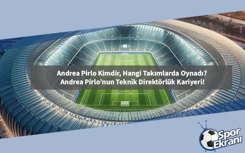 Andrea Pirlo Kimdir, Hangi Takımlarda Oynadı? Andrea Pirlo’nun Teknik Direktörlük Kariyeri! Andrea Pirlo Kimdir, Hangi Takımlarda Oynadı? Andrea Pirlo’nun Teknik Direktörlük Kariyeri!