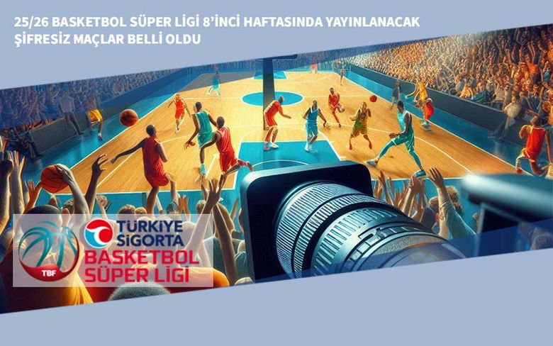 25/26 Basketbol Süper Ligi 8’inci Haftasında Yayınlanacak Şifresiz Maçlar Belli Oldu 25/26 Basketbol Süper Ligi 8’inci Haftasında Yayınlanacak Şifresiz Maçlar Belli Oldu