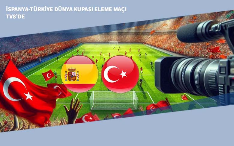 İspanya-Türkiye Dünya Kupası Eleme Maçı TV8’de