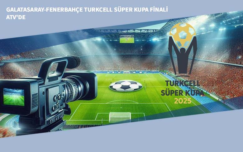 Galatasaray-Fenerbahçe Turkcell Süper Kupa Finali ATV'de Galatasaray-Fenerbahçe Turkcell Süper Kupa Finali ATV'de