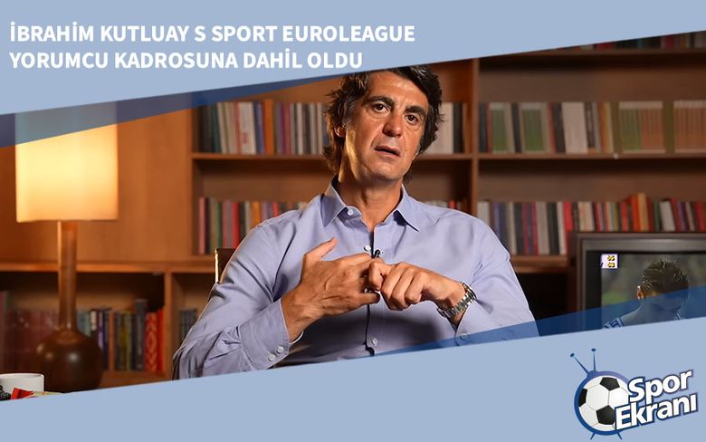 İbrahim Kutluay S Sport Euroleague Yorumcu Kadrosuna Dahil Oldu İbrahim Kutluay S Sport Euroleague Yorumcu Kadrosuna Dahil Oldu