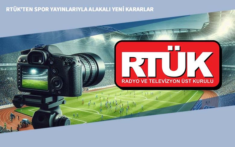 RTÜK'ten Spor Yayınlarıyla Alakalı Yeni Kararlar