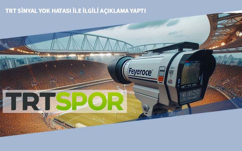 TRT Sinyal Yok Hatası ile İlgili Açıklama Yaptı TRT Sinyal Yok Hatası ile İlgili Açıklama Yaptı