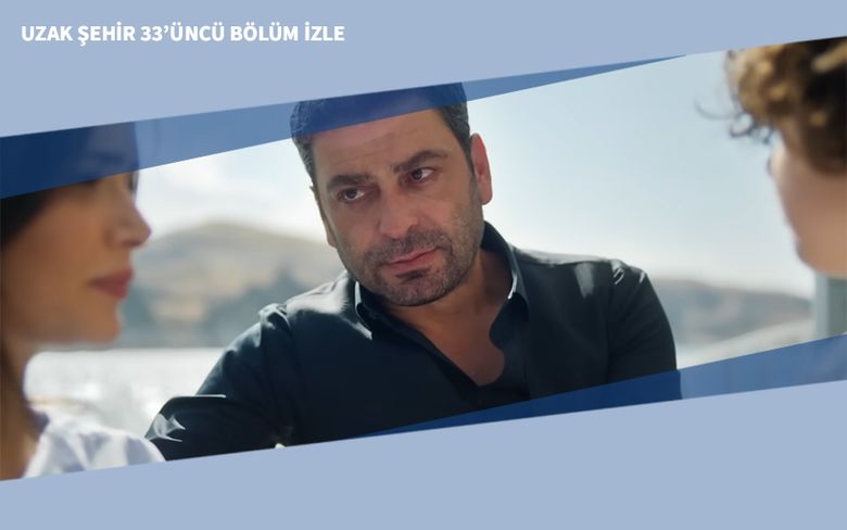 Uzak Şehir 33’üncü Bölüm İzle Uzak Şehir 33’üncü Bölüm İzle