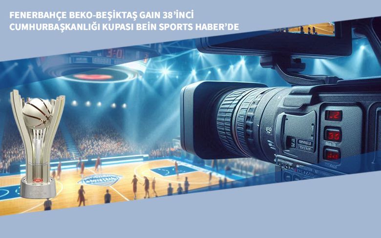Fenerbahçe Beko-Beşiktaş Gain 38’inci Cumhurbaşkanlığı Kupası Bein Sports Haber’de Fenerbahçe Beko-Beşiktaş Gain 38’inci Cumhurbaşkanlığı Kupası Bein Sports Haber’de