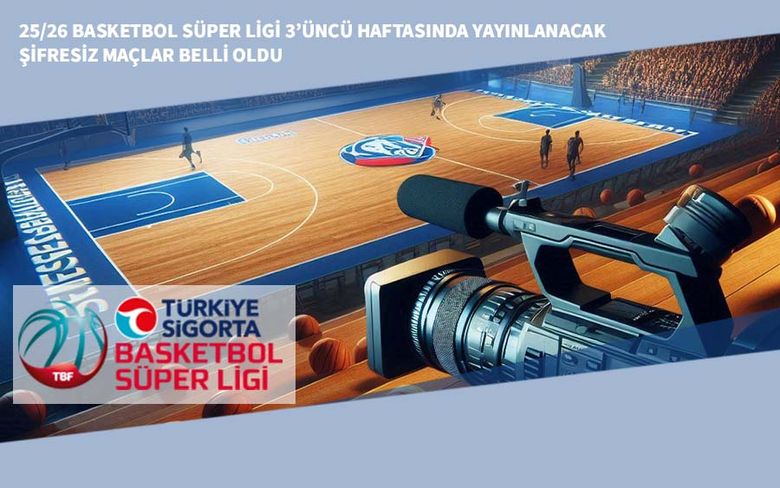 25/26 Basketbol Süper Ligi 3’üncü Haftasında Yayınlanacak Şifresiz Maçlar Belli Oldu 25/26 Basketbol Süper Ligi 3’üncü Haftasında Yayınlanacak Şifresiz Maçlar Belli Oldu