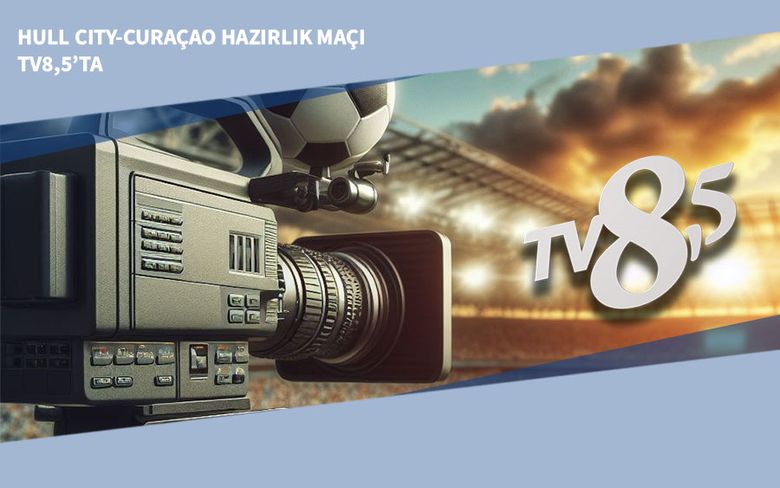 Hull City-Curaçao Hazırlık Maçı TV8,5’ta Hull City-Curaçao Hazırlık Maçı TV8,5’ta