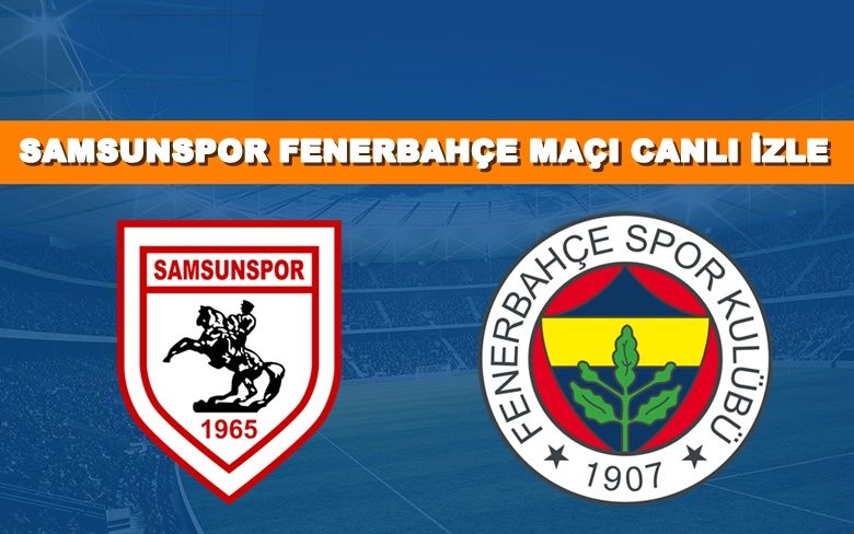 BEDAVA CANLI MAÇ İZLE Samsunspor-Fenerbahçe 6 Ocak ATV LİNK