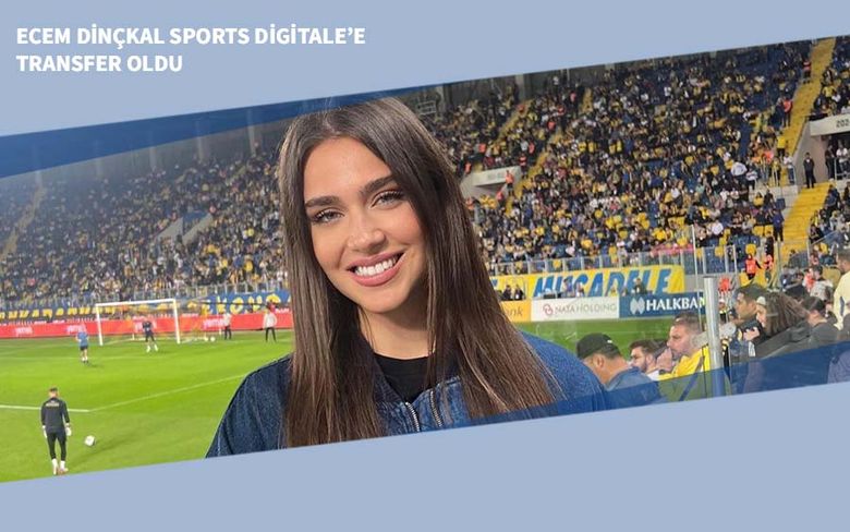 Ecem Dinçkal Sports Digitale’e Transfer Oldu Ecem Dinçkal Sports Digitale’e Transfer Oldu