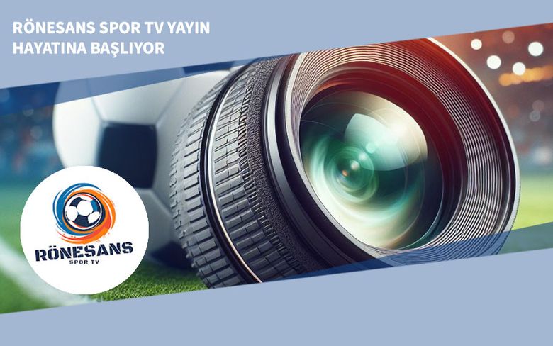 Rönesans Spor TV Yayın Hayatına Başlıyor