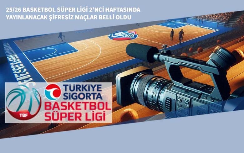 25/26 Basketbol Süper Ligi 2’nci Haftasında Yayınlanacak Şifresiz Maçlar Belli Oldu 25/26 Basketbol Süper Ligi 2’nci Haftasında Yayınlanacak Şifresiz Maçlar Belli Oldu