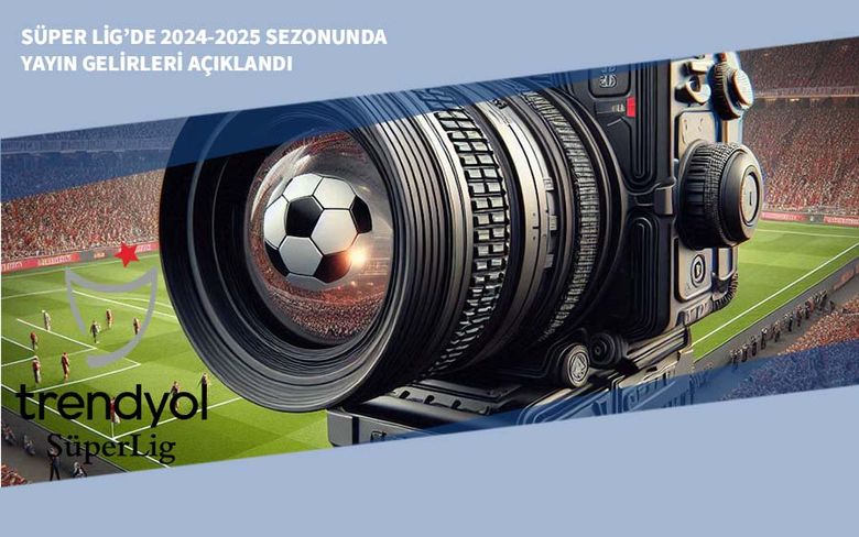 Süper Lig’de 2024-2025 Sezonunda Yayın Gelirleri Açıklandı Süper Lig’de 2024-2025 Sezonunda Yayın Gelirleri Açıklandı