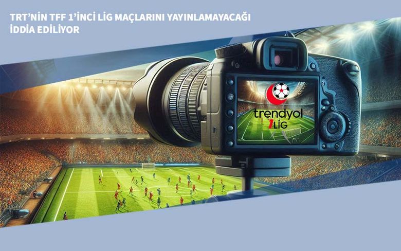 TRT’nin TFF 1’inci Lig Maçlarını Yayınlamayacağı İddia Ediliyor TRT’nin TFF 1’inci Lig Maçlarını Yayınlamayacağı İddia Ediliyor