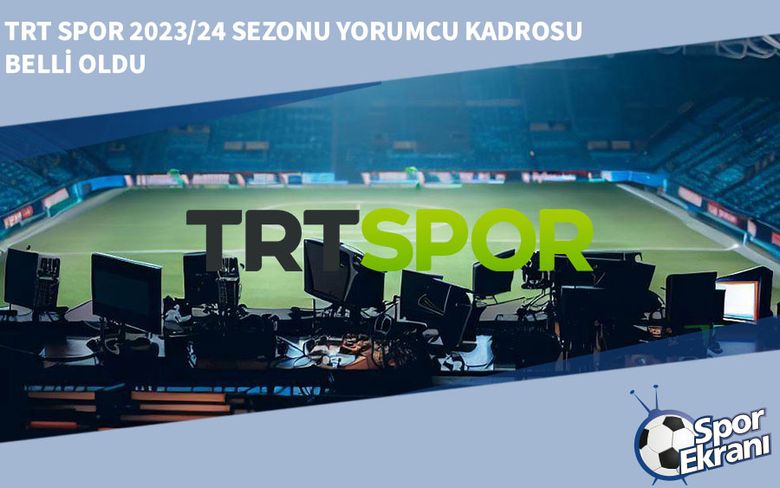 TRT Spor 2023/24 Sezonu Yorumcu Kadrosu Belli Oldu TRT Spor 2023/24 Sezonu Yorumcu Kadrosu Belli Oldu