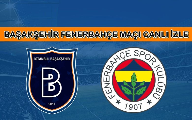 BEDAVA CANLI MAÇ İZLE Başakşehir-Fenerbahçe 6 Aralık BEIN MAÇ LİNKİ