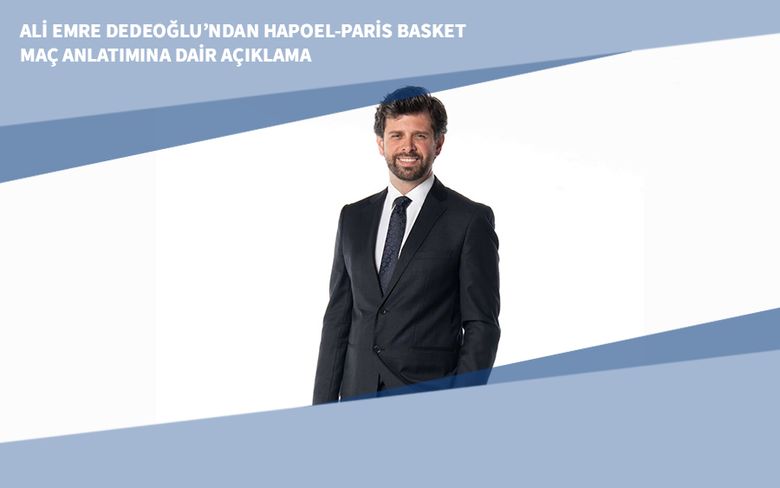 Ali Emre Dedeoğlu’ndan Hapoel-Paris Basket Maç Anlatımına Dair Açıklama Ali Emre Dedeoğlu’ndan Hapoel-Paris Basket Maç Anlatımına Dair Açıklama
