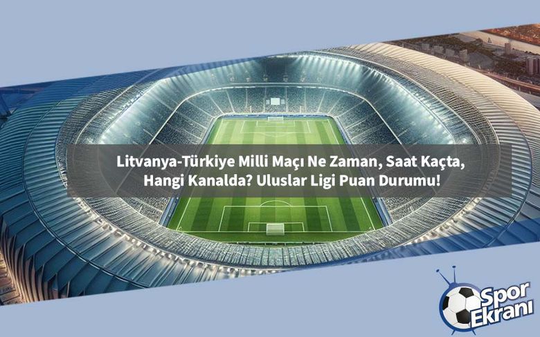Litvanya-Türkiye Milli Maçı Ne Zaman, Saat Kaçta, Hangi Kanalda? Uluslar Ligi Puan Durumu! Litvanya-Türkiye Milli Maçı Ne Zaman, Saat Kaçta, Hangi Kanalda? Uluslar Ligi Puan Durumu!